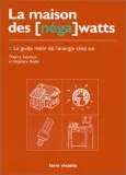 Vignette de l'article : La Maison des [néga] watts. Le Guide malin de l'énergie chez soi