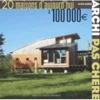 Vignette de l'article : Archi pas chère, 20 maisons d'aujourd'hui à 100 000 euros 